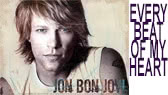  Every Beat of My Heart (Bon Jovi)