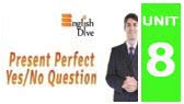 Present Perfect Yes/No Question (EnglishDive)