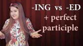  present and past participle + perfect participle, ing vs ed, doing and done (Antonia Romaker)