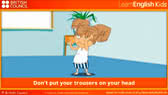Don't put your trousers on your head  (British Council)