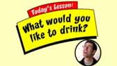 What would you like to drink? (Pow Pow English)