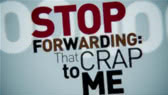 Stop forwarding that cr-p to me (