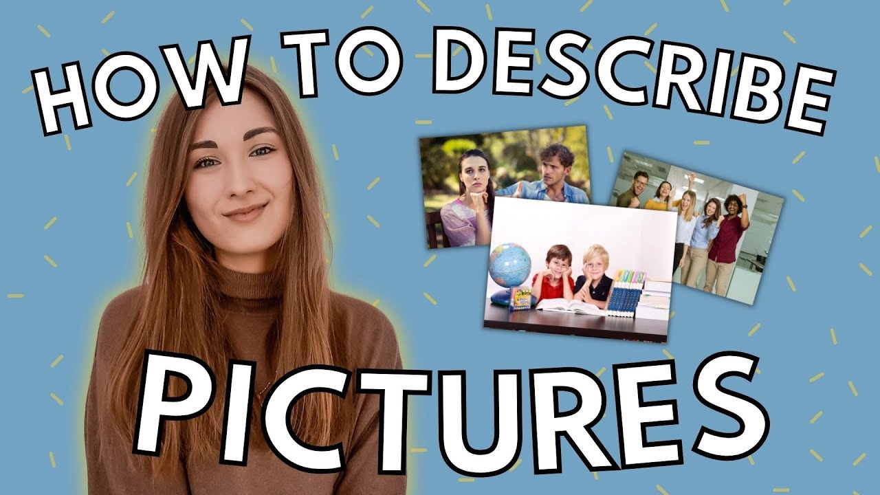 How To Describe Pictures Like A Pro Tips For Speaking Exams How