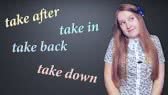 English phrasal verbs - take after, take back, take down, take in (Antonia Romaker)