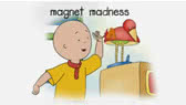 Magnet madness (Caillou)