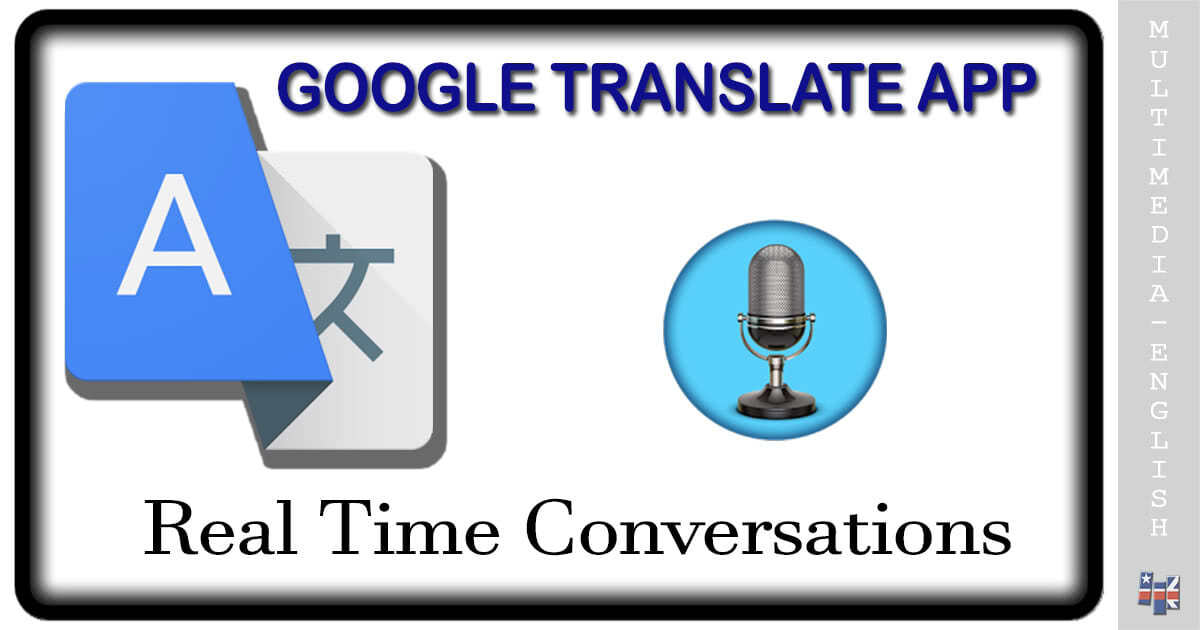 Google Translate App 2 Real Time Conversations [Multimedia