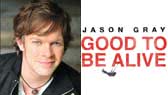 Good To Be Alive (Jason Gray)